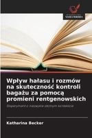 Wplyw halasu i rozmów na skutecznosc kontroli bagazu za pomoca promieni rentgenowskich (Polish Edition) 6630305396 Book Cover