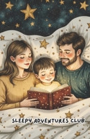 Sleepy Adventures Club: Magical and Heartwarming Goodnight Tales for Toddlers and Preschoolers, Read-Aloud Nighttime Stories for Boys and Girls to Wind Down and Relax B0FLVT7S5P Book Cover