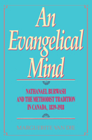 An Evangelical Mind: Nathanael Burwash and the Methodist Tradition in Canada, 1839-1918 (Rupert's Land Record Society Series) 0773506950 Book Cover