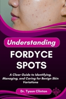 UNDERSTANDING FORDYCE SPOTS: A Clear Guide to Identifying, Managing, and Caring for Benign Skin Variations B0FRM3TC4B Book Cover