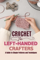 Crochet for Left-Handed Crafters: A Guide to Simple Patterns and Techniques B0DRTKKGLC Book Cover