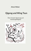 Qigong und Wing Tsun: Über Zustand, Spannung und Handlungsfähigkeit (German Edition) 3695729368 Book Cover