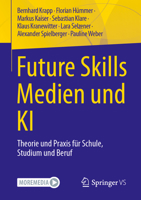 Future Skills Medien und KI: Theorie und Praxis für Schule, Studium und Beruf (German Edition) 3658532076 Book Cover