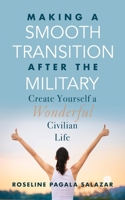 Make a Smooth Transition after the Military: Create Yourself a Wonderful Civilian Life B08CWG65L4 Book Cover