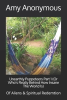 Unearthly Puppeteers Part 1 (Or Who's Really Behind How Insane The World Is): Of Aliens & Spiritual Redemtion B08HB46C7N Book Cover