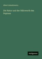 Die Natur und der Nährwerth des Peptons 3386414508 Book Cover