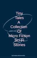 Tiny Tales A Collection of Micro Fiction Sci-Fi Stories B0GJJT2Q1W Book Cover