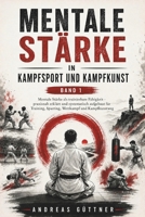 Mentale Stärke in Kampfsport und Kampfkunst - Band 1: Mentale Stärke als trainierbare Fähigkeit – praxisnah erklärt und systematisch aufgebaut für ... Wettkampf und Kampfkunstweg (German Edition) B0HB25W76C Book Cover
