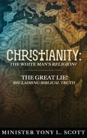 Christianity: The White Man's Religion? The Great Lie: A Perversion of Biblical Truth! B0F5F38HLN Book Cover