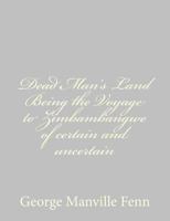 Dead Man's Land Being the Voyage to Zimbambangwe of certain and uncertain 1518638945 Book Cover