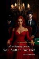 After Betting on me, you Suffer for Me! B0GRN5BP27 Book Cover