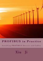 Profibus in Practice: Installing Profibus Devices and Cables 148124521X Book Cover