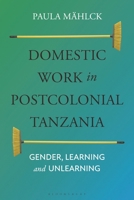 Domestic Workers in Postcolonial Tanzania: Gender, Learning and Unlearning 1350277037 Book Cover