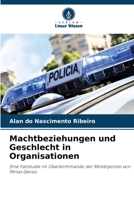 Machtbeziehungen und Geschlecht in Organisationen: Eine Fallstudie im Oberkommando der Militärpolizei von Minas Gerais (German Edition) 620766292X Book Cover