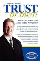 Trust or Bust: How to Win by Building Trust in the Workplace 1425168191 Book Cover