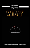 Stuck in my own way: The same mindset that has brought me this far has created some problems which this thinking I have 1326005294 Book Cover