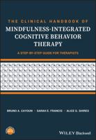 The Clinical Handbook of Mindfulness-integrated Cognitive Behavior Therapy: A Step-by-Step Guide for Therapists 1119389631 Book Cover