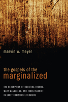 The Gospels of the Marginalized: The Redemption of Doubting Thomas, Mary Magdalene, and Judas Iscariot in Early Christian Literature 1620322684 Book Cover