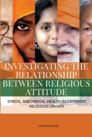 Investigating the Relationship between Religious Attitude, Stress, and Mental Health in Different Religious Groups. 2241422452 Book Cover