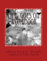 Life Goes On Workbook: Interactive Workbook 1535224010 Book Cover