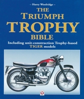 The Triumph Trophy Bible: Including unit-construction Trophy-based TIGER models 1845849744 Book Cover