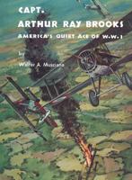 Capt. Arthur Ray Brooks: America's Quiet Ace of W.W. I 1479427926 Book Cover