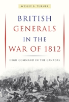British generals in the War of 1812: High command in Canadas 077353931X Book Cover