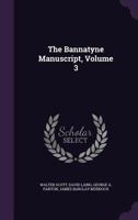 The Bannatyne Manuscript, Volume 3 1355786800 Book Cover