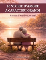 20 storie d'amore a caratteri grandi: Racconti brevi e toccanti – Facili da leggere, per risvegliare la memoria e le emozioni (Italian Edition) B0GPQRDQ2V Book Cover