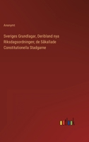 Sveriges Grundlagar, Deribland nya Riksdagsordningen; de Såkallade Constitutionella Stadgarne 3368216686 Book Cover