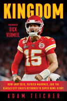 Kingdom: How Andy Reid, Patrick Mahomes, and the Kansas City Chiefs Returned to Super Bowl Glory 1637273606 Book Cover