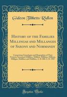 History of the Families Millingas and Millanges of Saxony and Normandy: Comprising Genealogies and Biographies of Their Posterity Surnamed Milliken, Millikin, Millikan, Millican, Milligan, Mulliken an 033149535X Book Cover