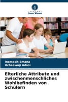 Elterliche Attribute und zwischenmenschliches Wohlbefinden von Schülern (German Edition) 620988590X Book Cover