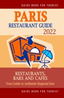 Paris Restaurant Guide 2022: Your Guide to Authentic Regional Eats in Paris, France B094T2SYCW Book Cover