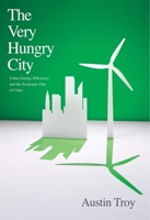 The Very Hungry City: Urban Energy Efficiency and the Economic Fate of Cities 0300198353 Book Cover