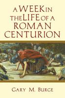 A Week in the Life of a Roman Centurion 0830824626 Book Cover