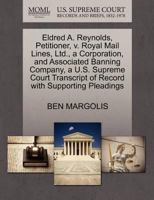 Eldred A. Reynolds, Petitioner, v. Royal Mail Lines, Ltd., a Corporation, and Associated Banning Company, a U.S. Supreme Court Transcript of Record with Supporting Pleadings 1270437690 Book Cover