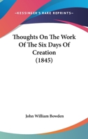 Thoughts On The Work Of The Six Days Of Creation 116566299X Book Cover