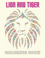 Lion And Tiger Coloring Book: For Adults and Kids - The king of animals -Big Cat Designs - safari life B08HGNS3X7 Book Cover