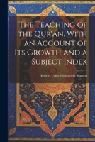 The Teaching of the Qur'an. With an Account of its Growth and a Subject Index 1021453889 Book Cover