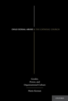 Child Sexual Abuse and the Catholic Church: Gender, Power, and Organizational Culture 0199328978 Book Cover