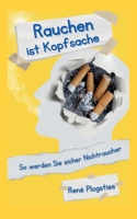 Rauchen ist Kopfsache: So werden Sie sicher Nichtraucher 3756897850 Book Cover