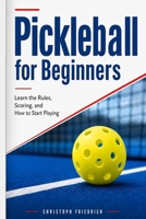 Pickleball for Beginners: Learn the Rules, Scoring, and How to Start Playing B0H3P5MLSP Book Cover
