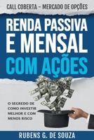 RENDA PASSIVA E MENSAL COM A��ES. O segredo de como investir melhor e com menos risco.: Call Coberta - Mercado de Op��es 6500002008 Book Cover