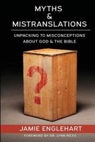 Myths & Mistranslations: Unpacking 70 Misconceptions about God and the Bible 1727397215 Book Cover