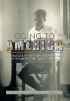 Going to America: A Struggle of an Ex-Biafran Soldier to Attain His American Dream 1483612880 Book Cover