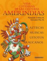 Vida Cotidiana De Las Culturas Amerindias, Aztecas, Muiscas… (Spanish Edition) 9583007773 Book Cover