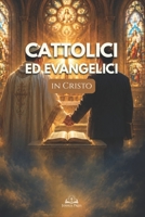 Cattolici ed Evangelici in Cristo: Superare Pregiudizi, Comprendere le Differenze e Ritrovare l’Unità Cristiana nella Fede (Italian Edition) B0H45FTYN3 Book Cover