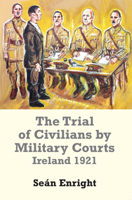 The Trial of Civilians by Military Courts: Ireland 1921 071653133X Book Cover