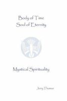 Body of Time, Soul of Eternity: Mystical Spirituality 1888468890 Book Cover